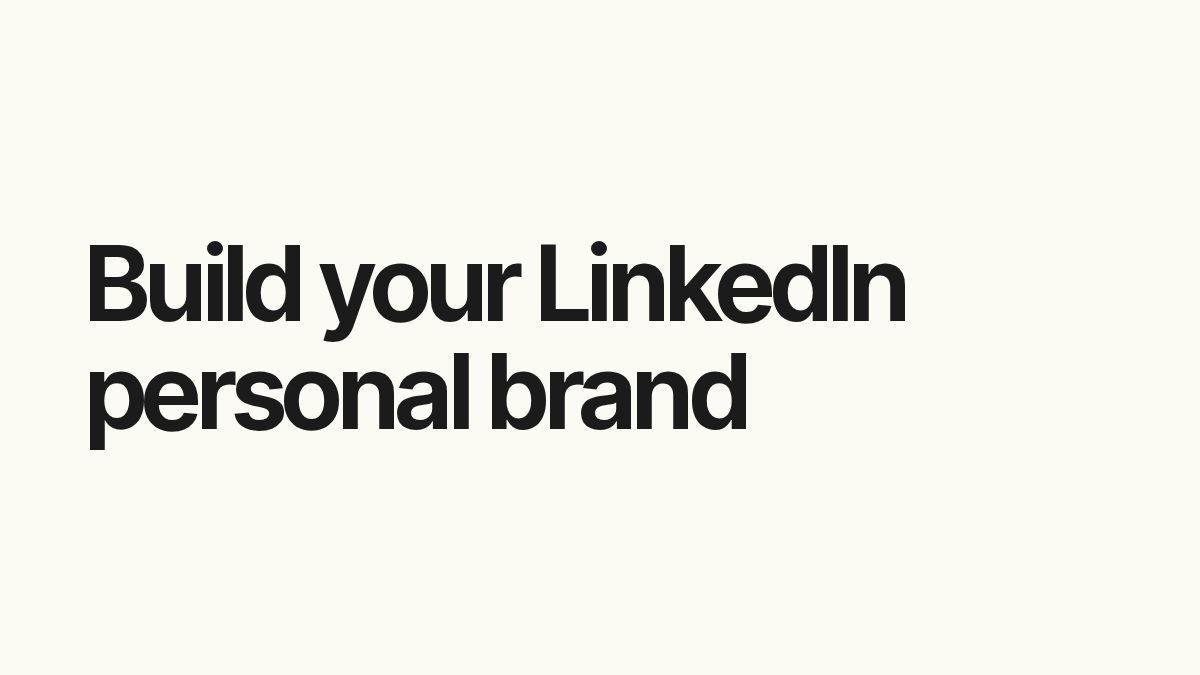 Build your LinkedIn personal brand.